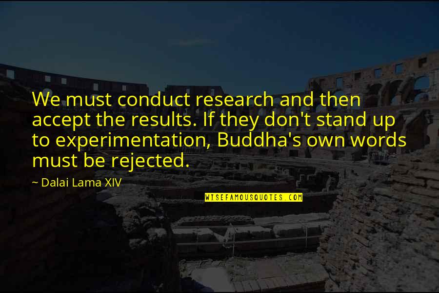 Conduct Of Research Quotes By Dalai Lama XIV: We must conduct research and then accept the