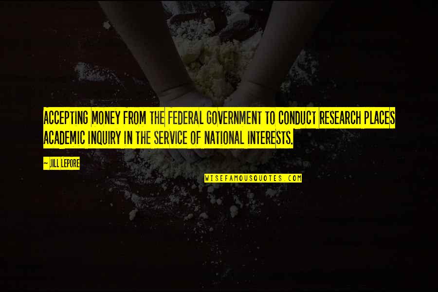 Conduct Of Research Quotes By Jill Lepore: Accepting money from the federal government to conduct