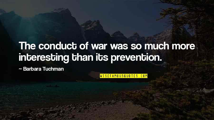 Conduct Of War Quotes By Barbara Tuchman: The conduct of war was so much more