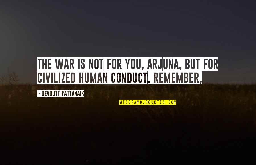 Conduct Of War Quotes By Devdutt Pattanaik: The war is not for you, Arjuna, but Conduct Of War Quotes By Devdutt Pattanaik: The war is not for you, Arjuna, but