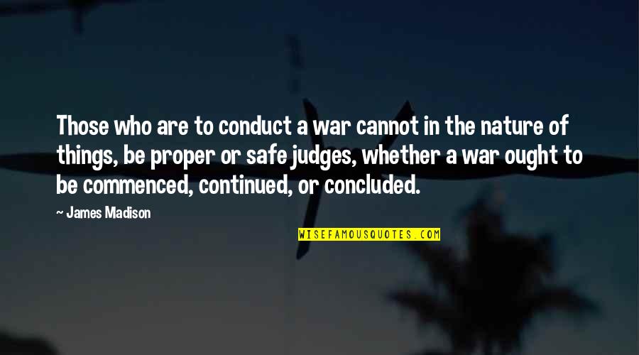 Conduct Of War Quotes By James Madison: Those who are to conduct a war cannot