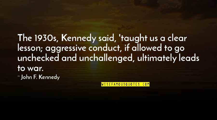 Conduct Of War Quotes By John F. Kennedy: The 1930s, Kennedy said, 'taught us a clear Conduct Of War Quotes By John F. Kennedy: The 1930s, Kennedy said, 'taught us a clear