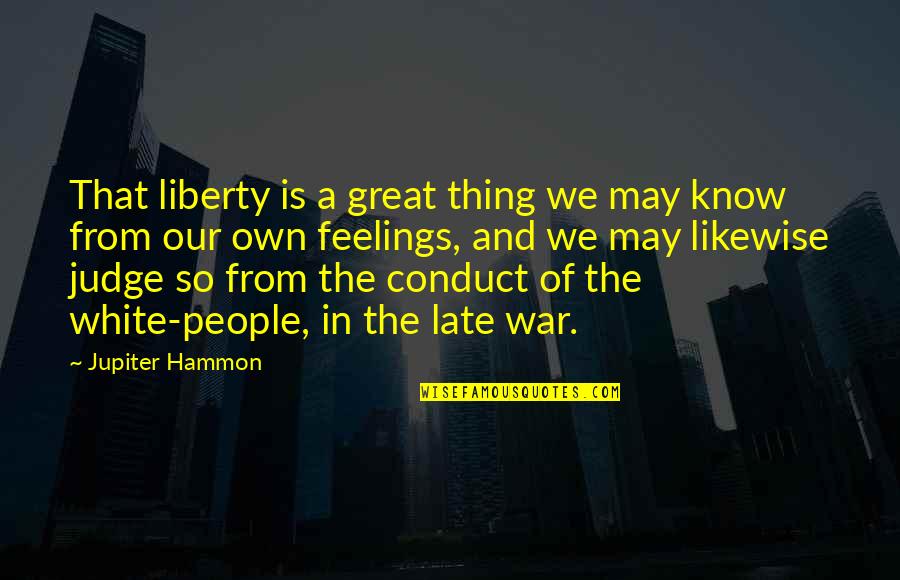 Conduct Of War Quotes By Jupiter Hammon: That liberty is a great thing we may