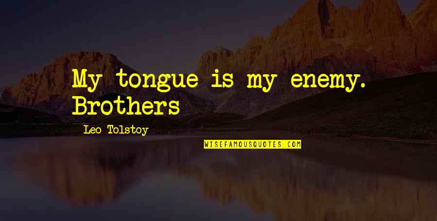 Conduct Of War Quotes By Leo Tolstoy: My tongue is my enemy. Brothers Conduct Of War Quotes By Leo Tolstoy: My tongue is my enemy. Brothers