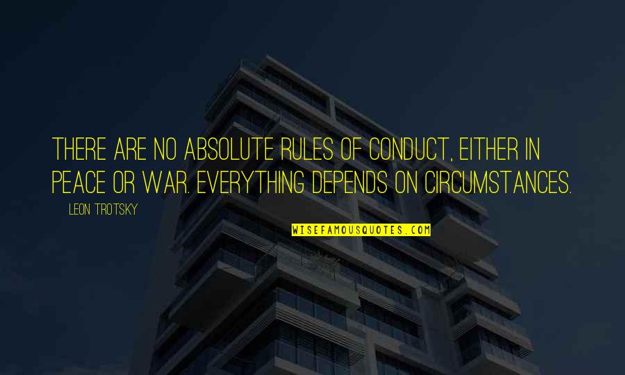 Conduct Of War Quotes By Leon Trotsky: There are no absolute rules of conduct, either