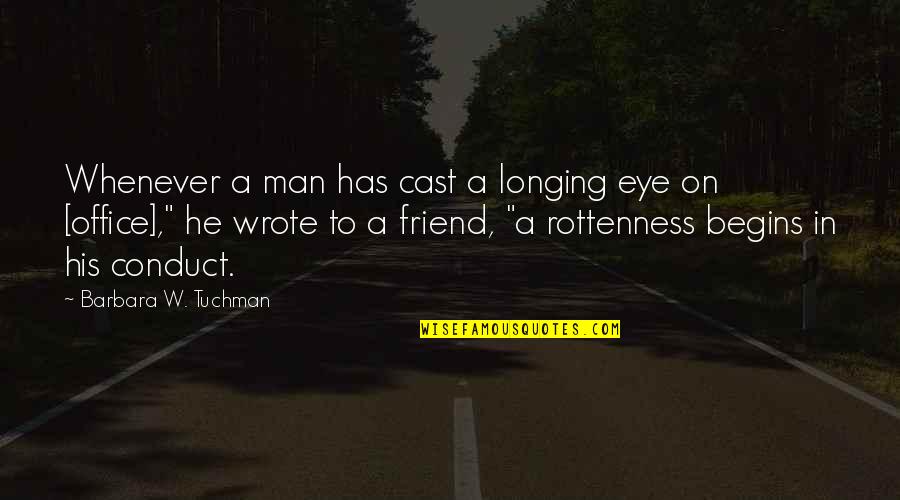 Conduct Quotes By Barbara W. Tuchman: Whenever a man has cast a longing eye