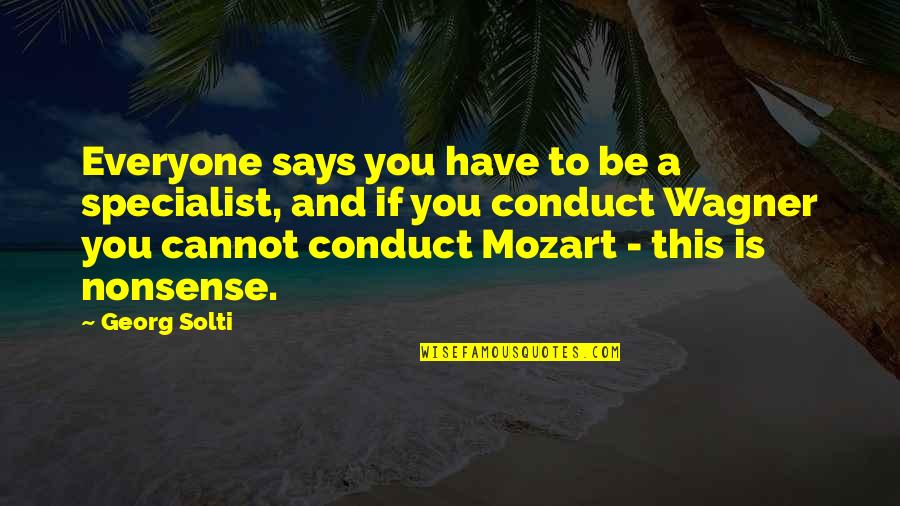 Conduct Quotes By Georg Solti: Everyone says you have to be a specialist,