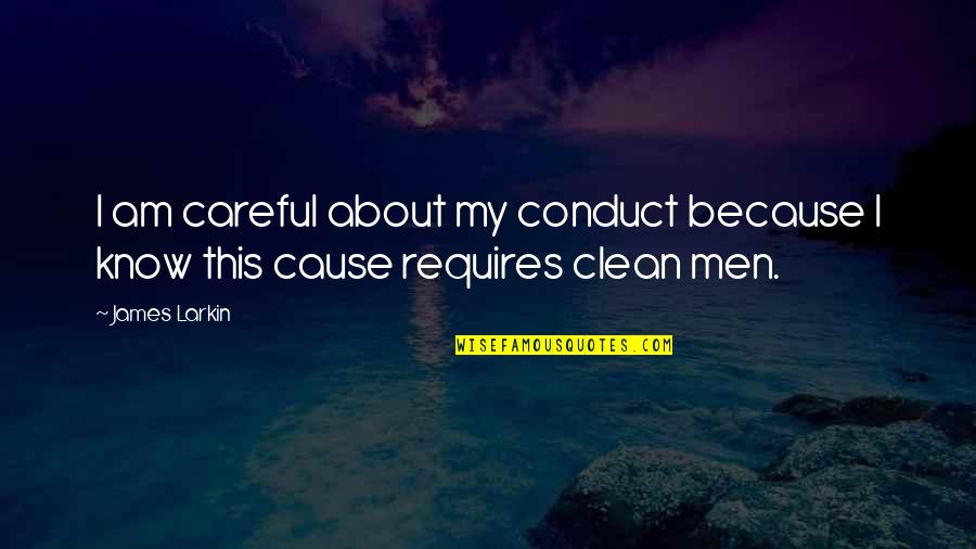 Conduct Quotes By James Larkin: I am careful about my conduct because I