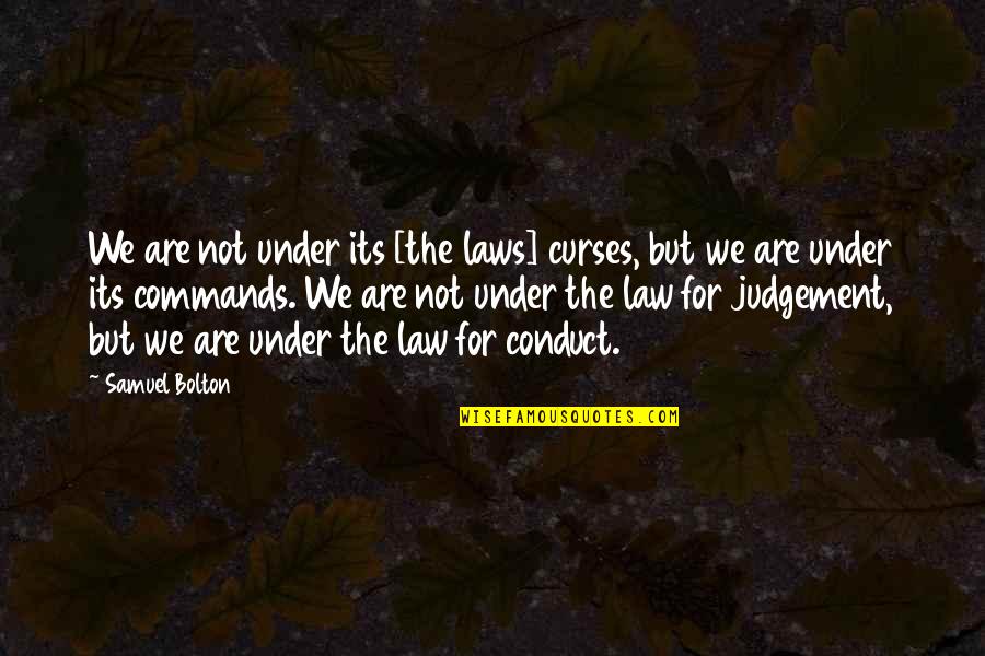 Conduct Quotes By Samuel Bolton: We are not under its [the laws] curses,