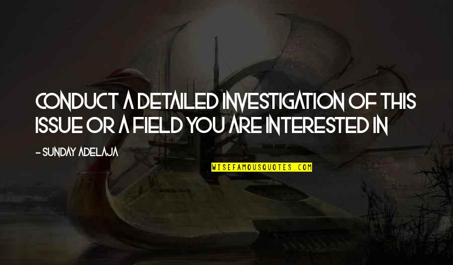 Conduct Quotes By Sunday Adelaja: Conduct a detailed investigation of this issue or