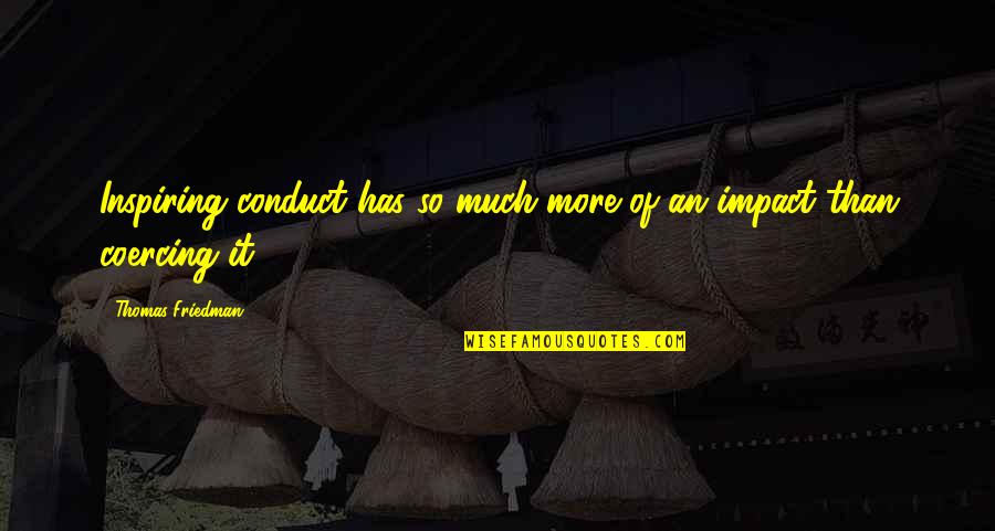 Conduct Quotes By Thomas Friedman: Inspiring conduct has so much more of an