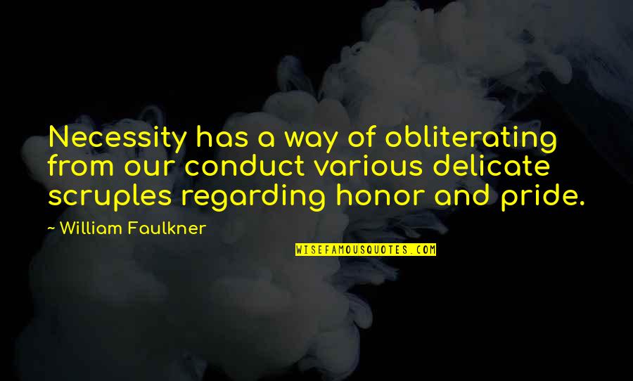 Conduct Quotes By William Faulkner: Necessity has a way of obliterating from our