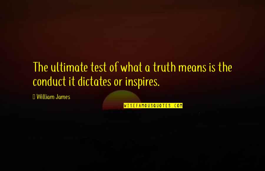 Conduct Quotes By William James: The ultimate test of what a truth means