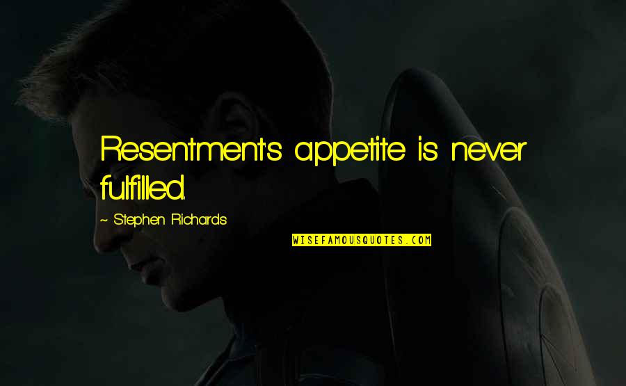 Conductancy Quotes By Stephen Richards: Resentment's appetite is never fulfilled.