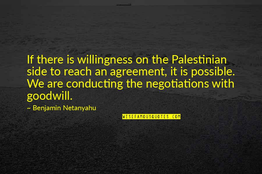 Conducting Quotes By Benjamin Netanyahu: If there is willingness on the Palestinian side