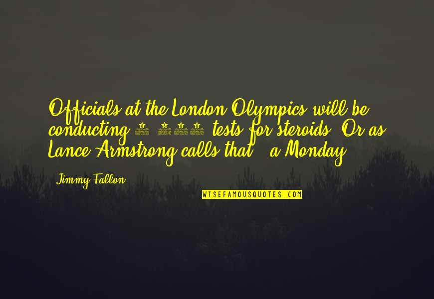 Conducting Quotes By Jimmy Fallon: Officials at the London Olympics will be conducting