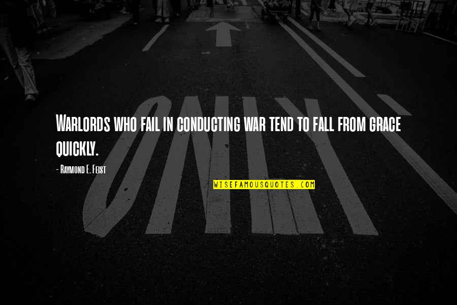 Conducting Quotes By Raymond E. Feist: Warlords who fail in conducting war tend to