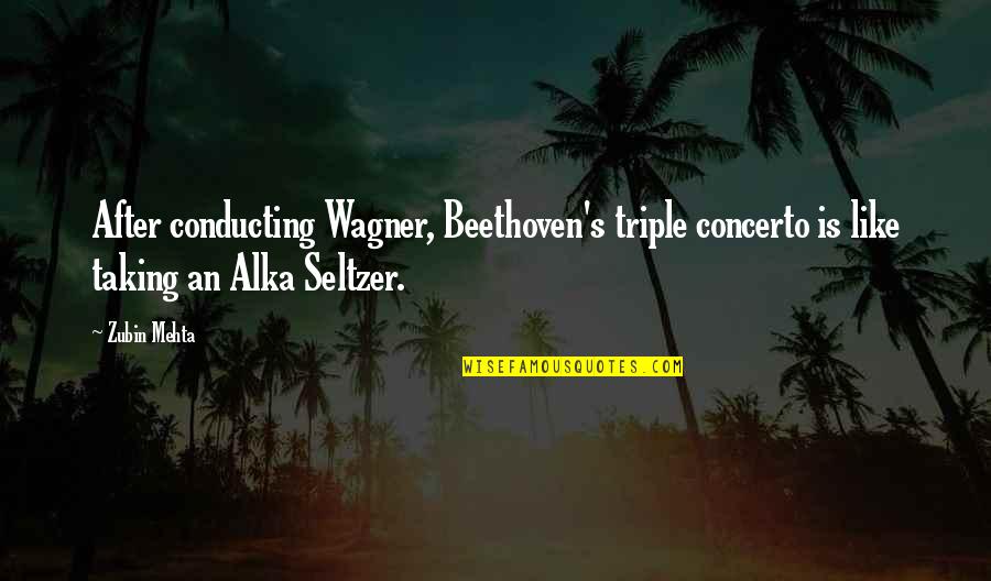 Conducting Quotes By Zubin Mehta: After conducting Wagner, Beethoven's triple concerto is like