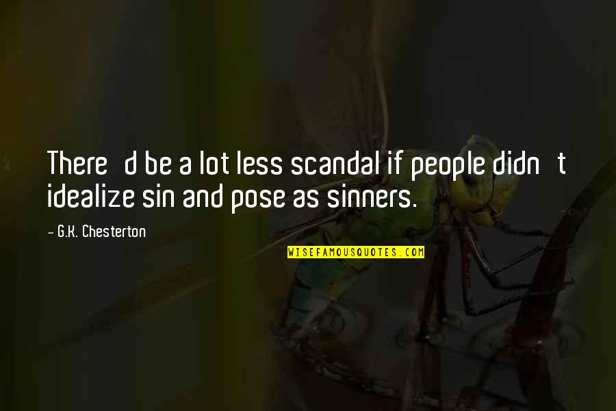 Conducting Research Quotes By G.K. Chesterton: There'd be a lot less scandal if people