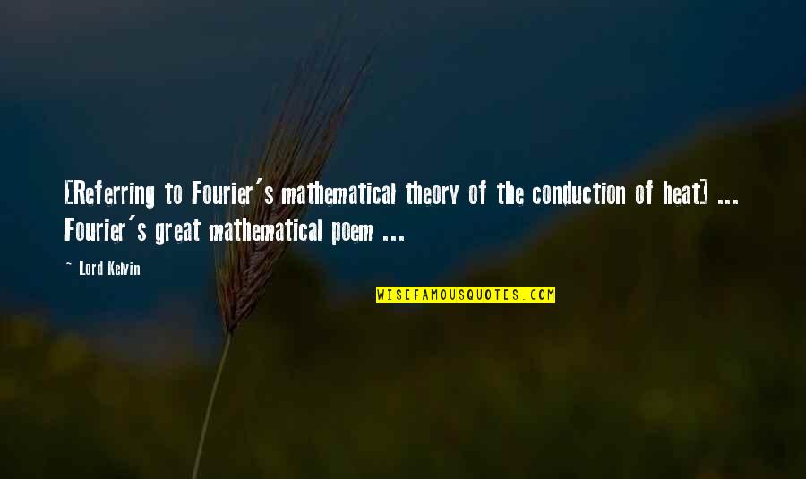 Conduction Heat Quotes By Lord Kelvin: [Referring to Fourier's mathematical theory of the conduction