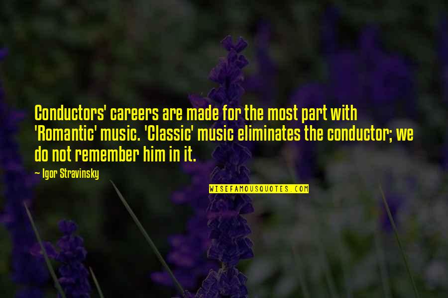 Conductor Quotes By Igor Stravinsky: Conductors' careers are made for the most part Conductor Quotes By Igor Stravinsky: Conductors' careers are made for the most part