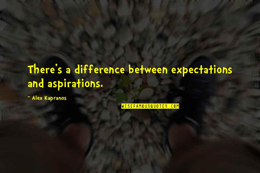 Conductors Of The Underground Railroad Quotes By Alex Kapranos: There's a difference between expectations and aspirations. Conductors Of The Underground Railroad Quotes By Alex Kapranos: There's a difference between expectations and aspirations.