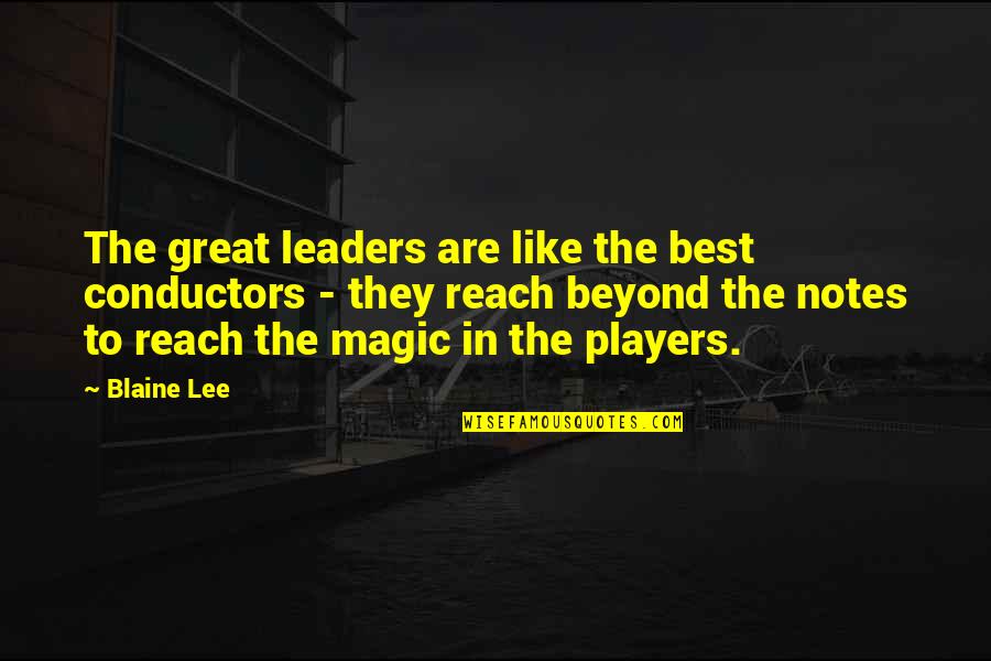 Conductors Quotes By Blaine Lee: The great leaders are like the best conductors