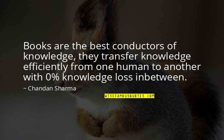 Conductors Quotes By Chandan Sharma: Books are the best conductors of knowledge, they