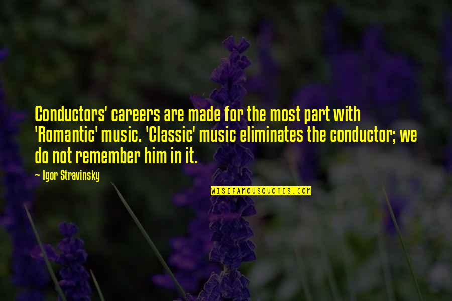 Conductors Quotes By Igor Stravinsky: Conductors' careers are made for the most part