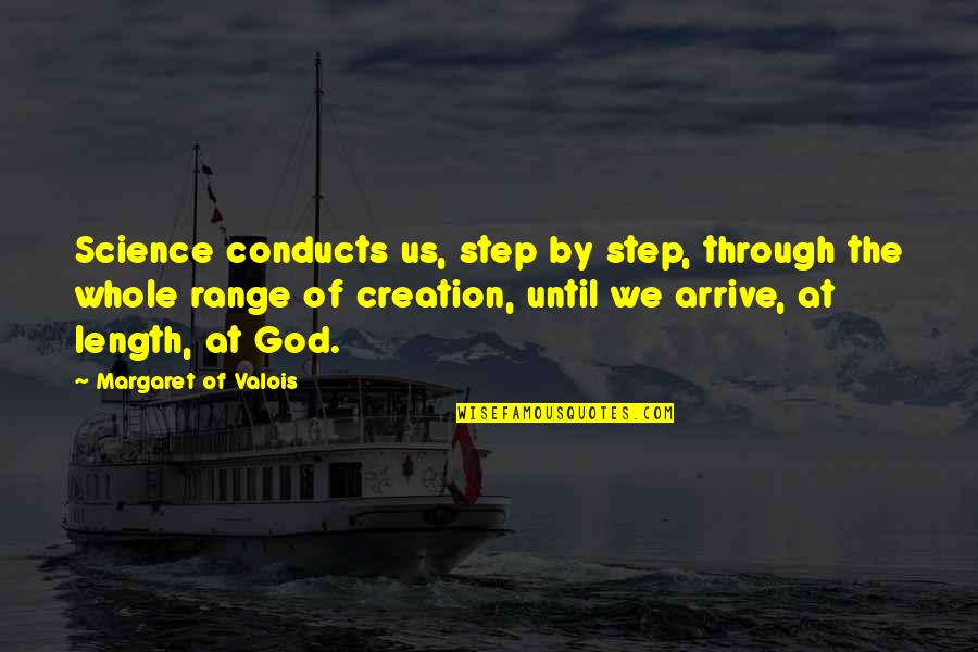 Conducts Quotes By Margaret Of Valois: Science conducts us, step by step, through the