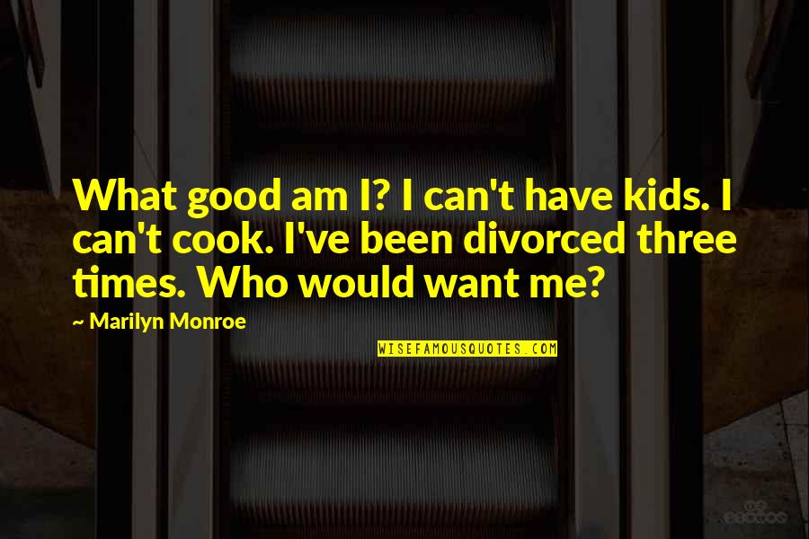 Conducts Quotes By Marilyn Monroe: What good am I? I can't have kids.