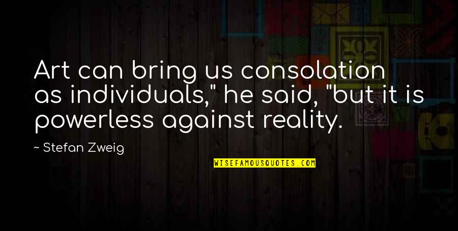 Conducts Synonym Quotes By Stefan Zweig: Art can bring us consolation as individuals," he Conducts Synonym Quotes By Stefan Zweig: Art can bring us consolation as individuals," he