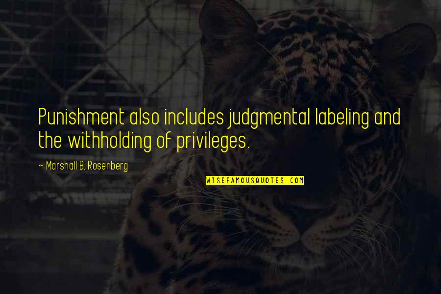 Conduire Quotes By Marshall B. Rosenberg: Punishment also includes judgmental labeling and the withholding Conduire Quotes By Marshall B. Rosenberg: Punishment also includes judgmental labeling and the withholding