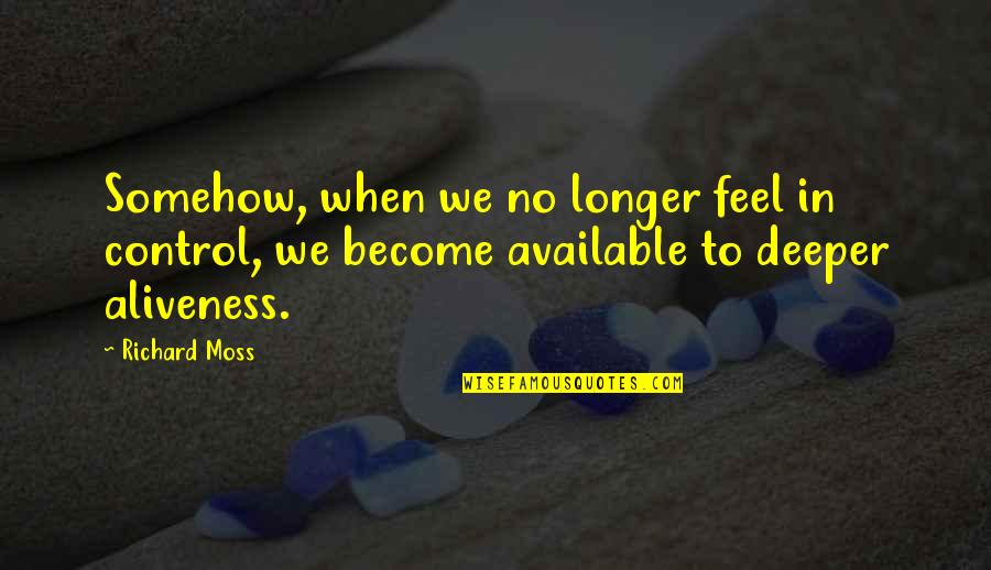 Conduites Dirrigation Quotes By Richard Moss: Somehow, when we no longer feel in control,