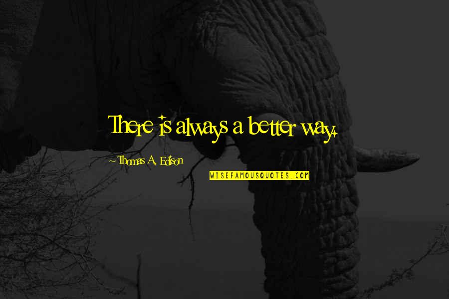 Conduits Lien Quotes By Thomas A. Edison: There is always a better way. Conduits Lien Quotes By Thomas A. Edison: There is always a better way.