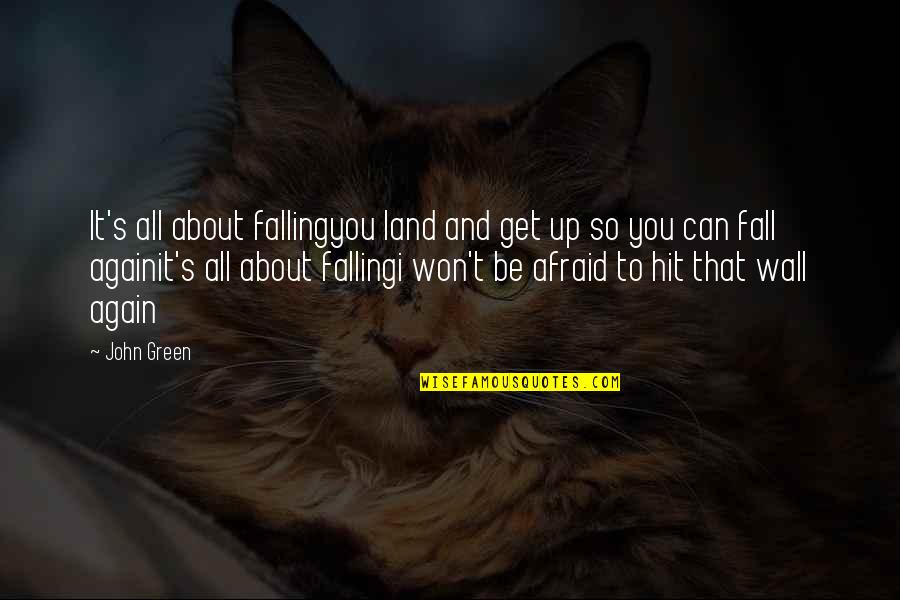 Conduits Wow Quotes By John Green: It's all about fallingyou land and get up