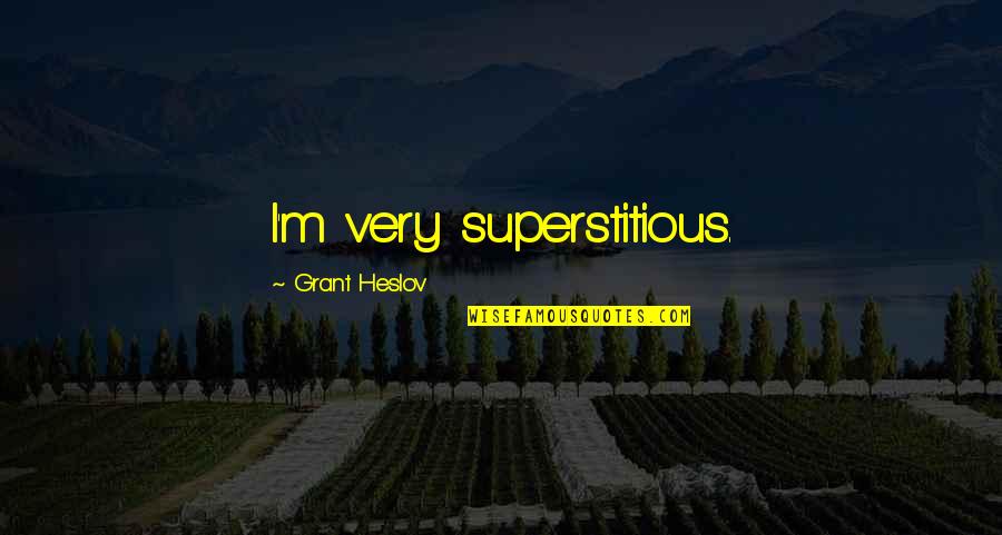 Conduongxuaemdichelinh Quotes By Grant Heslov: I'm very superstitious.