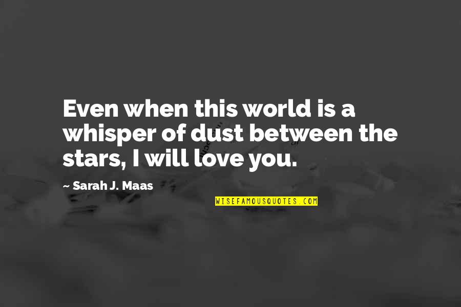 Condurache Dan Quotes By Sarah J. Maas: Even when this world is a whisper of