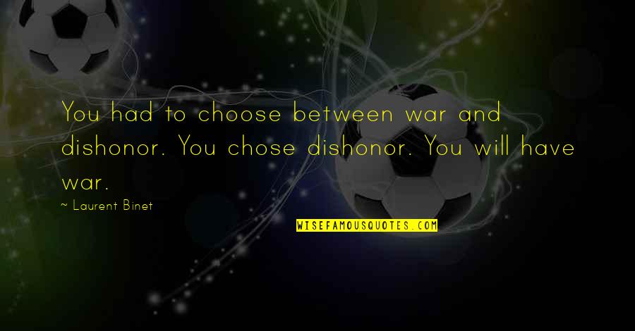 Condurre Conjugation Quotes By Laurent Binet: You had to choose between war and dishonor.