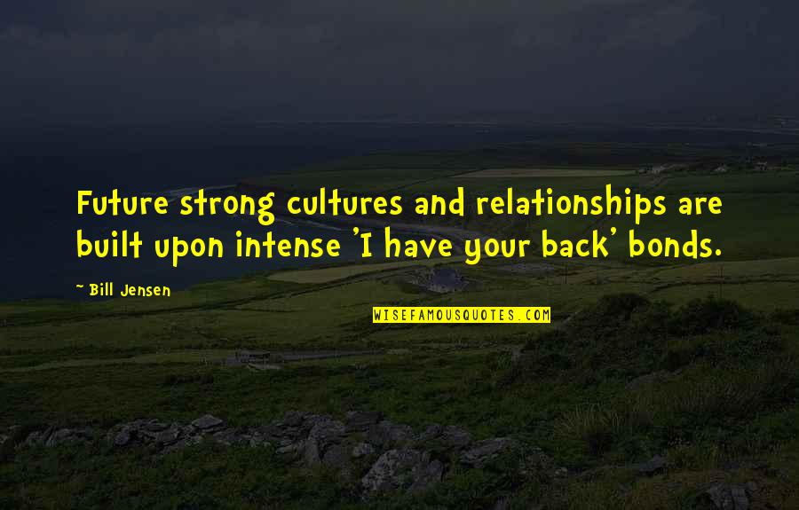 Condursos Quotes By Bill Jensen: Future strong cultures and relationships are built upon