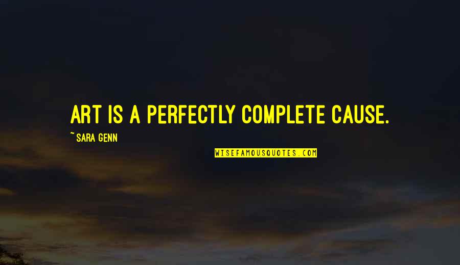 Condursos Quotes By Sara Genn: Art is a perfectly complete cause.