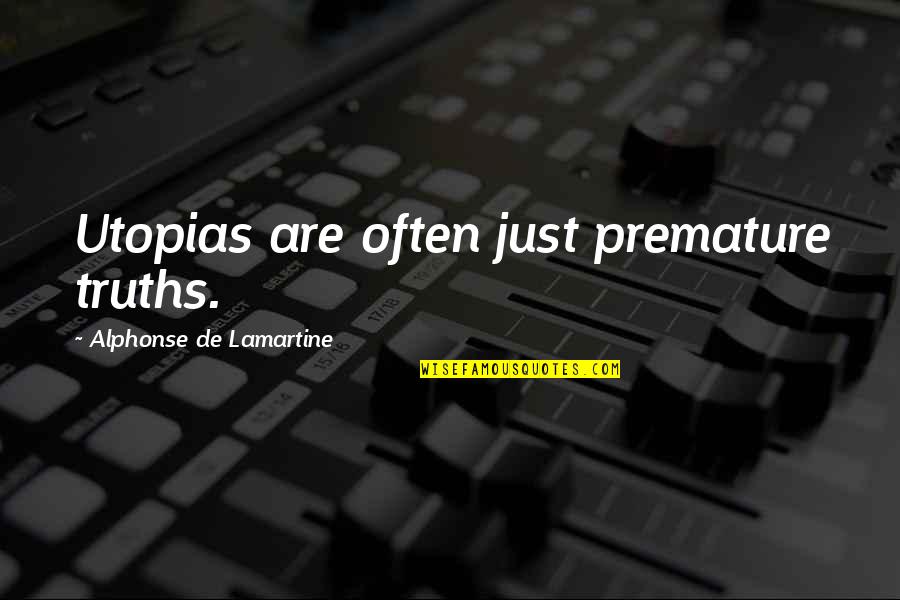 Conduta Que Quotes By Alphonse De Lamartine: Utopias are often just premature truths. Conduta Que Quotes By Alphonse De Lamartine: Utopias are often just premature truths.