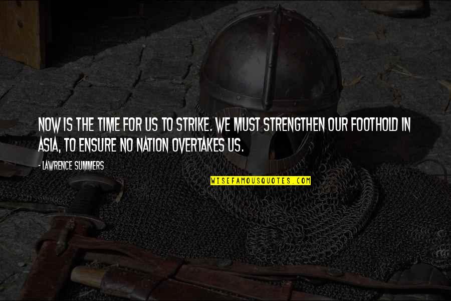 Conduta Que Quotes By Lawrence Summers: Now is the time for us to strike. Conduta Que Quotes By Lawrence Summers: Now is the time for us to strike.