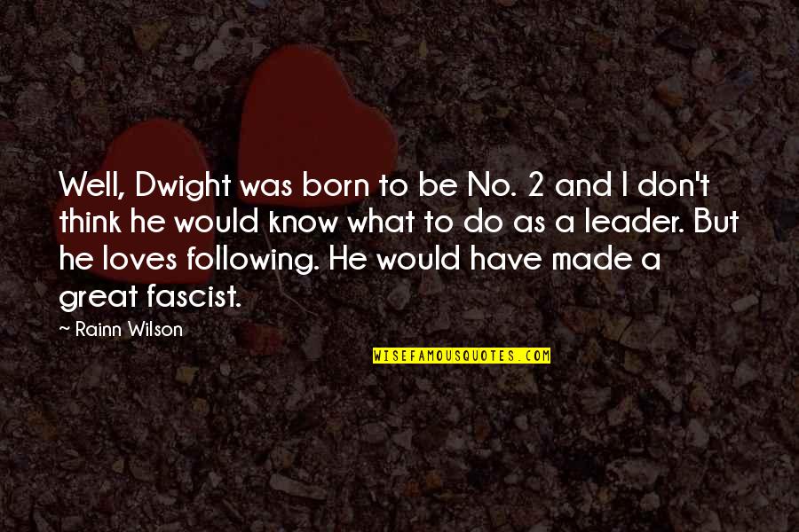Condutas Quotes By Rainn Wilson: Well, Dwight was born to be No. 2 Condutas Quotes By Rainn Wilson: Well, Dwight was born to be No. 2