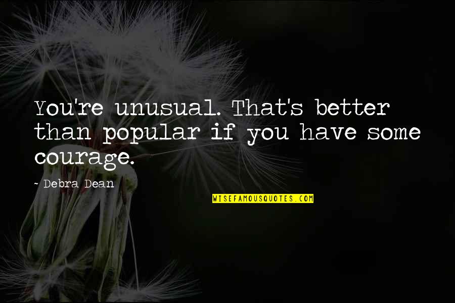 Conduzca In English Quotes By Debra Dean: You're unusual. That's better than popular if you
