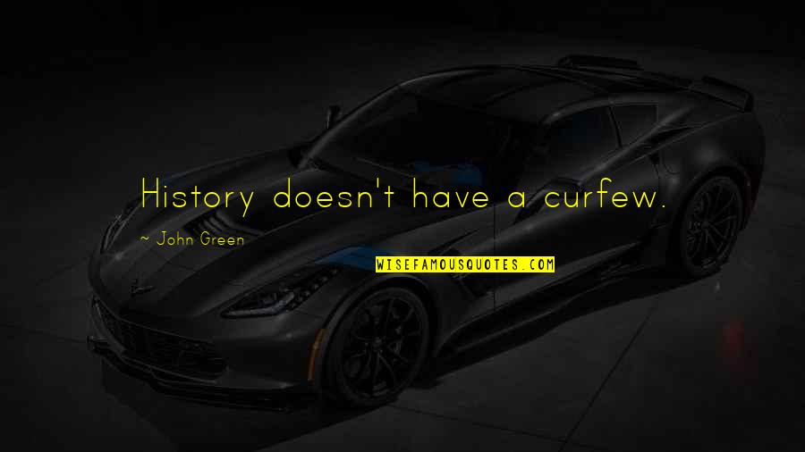 Conduzcan Quotes By John Green: History doesn't have a curfew.
