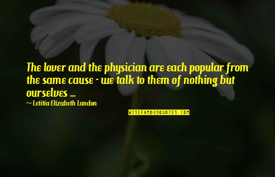Condylarths Quotes By Letitia Elizabeth Landon: The lover and the physician are each popular Condylarths Quotes By Letitia Elizabeth Landon: The lover and the physician are each popular