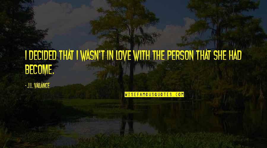 Condyles Quotes By J.L. Vallance: I decided that I wasn't in love with
