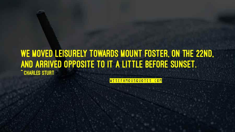 Cone Gatherers Conflict Quotes By Charles Sturt: We moved leisurely towards Mount Foster, on the