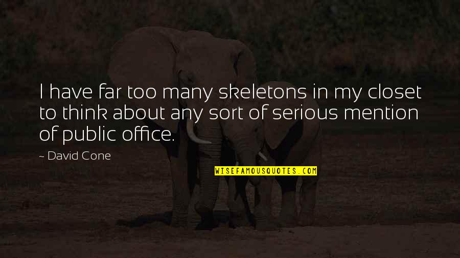 Cone Quotes By David Cone: I have far too many skeletons in my